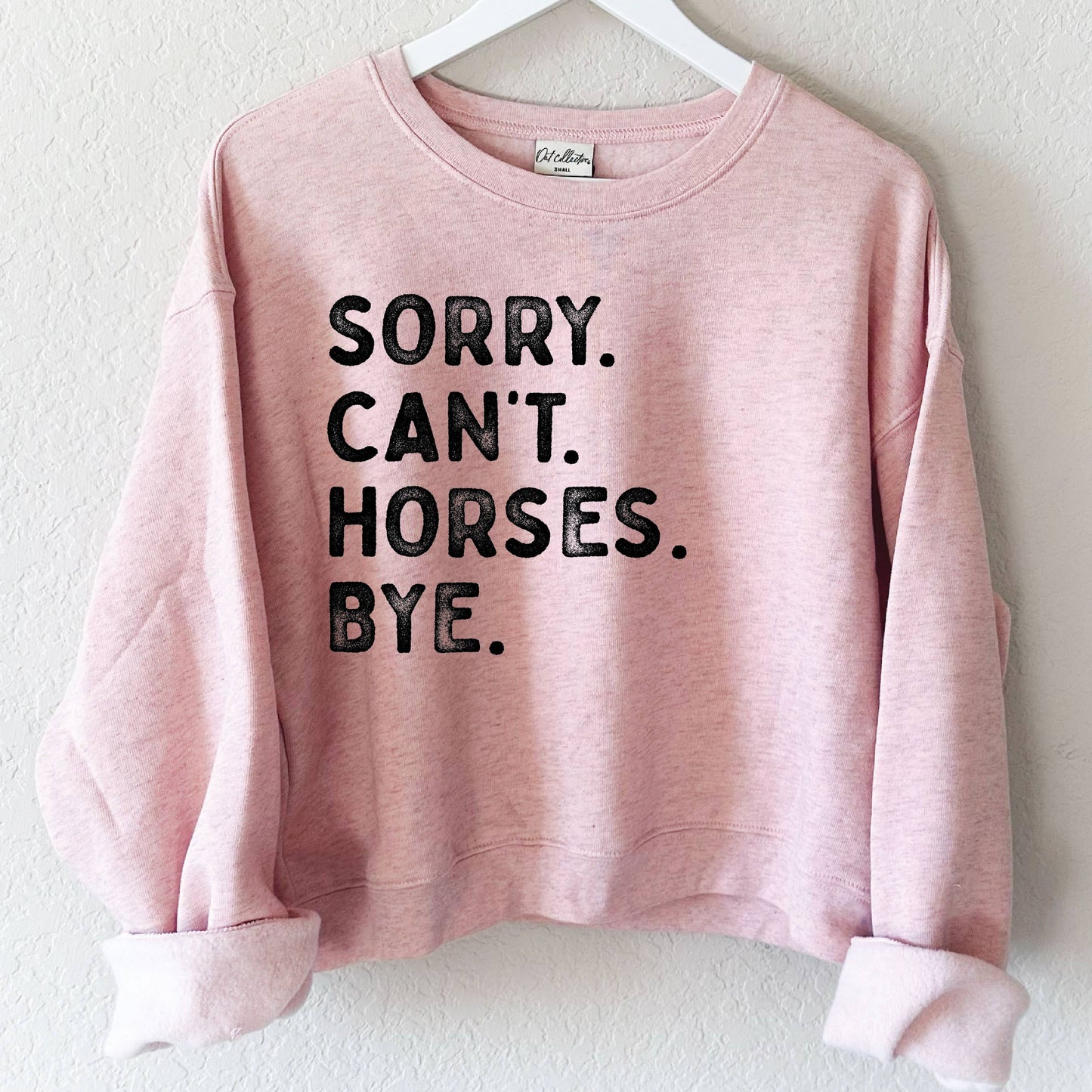 SORRY CAN'T HORSES BYE SWEATSHIRT