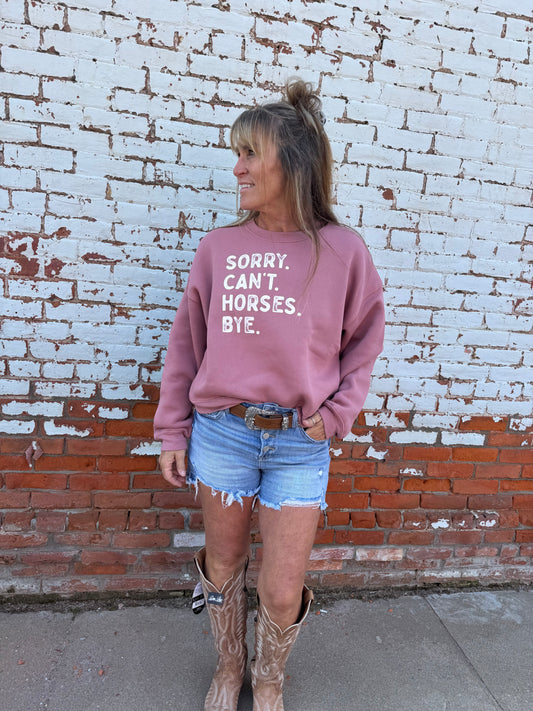 SORRY CAN'T HORSES BYE SWEATSHIRT